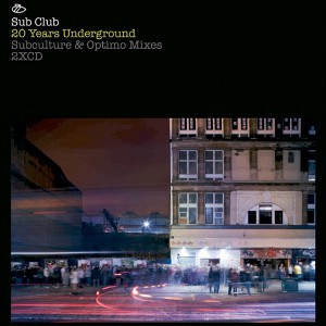 Sub Club - 20 years underground subculture & Optimo mixes