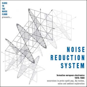 Close to the noise floor presents… Noise Reduction System - Formative european electronica 1974-1984