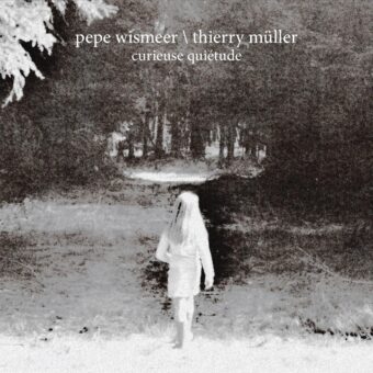 Pepe Wismeer / Thierry Müller — Curieuse Quiétude CD